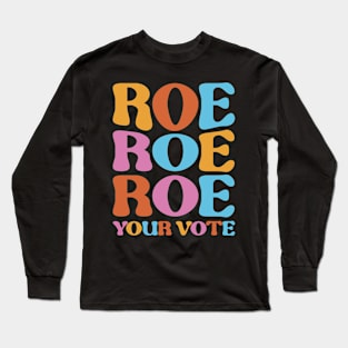 Roe Your Vote Long Sleeve T-Shirt